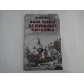 DOUA  SECOLE  DE  MITOLOGIE  NATIONALA  -  LUCIAN  BOIA  